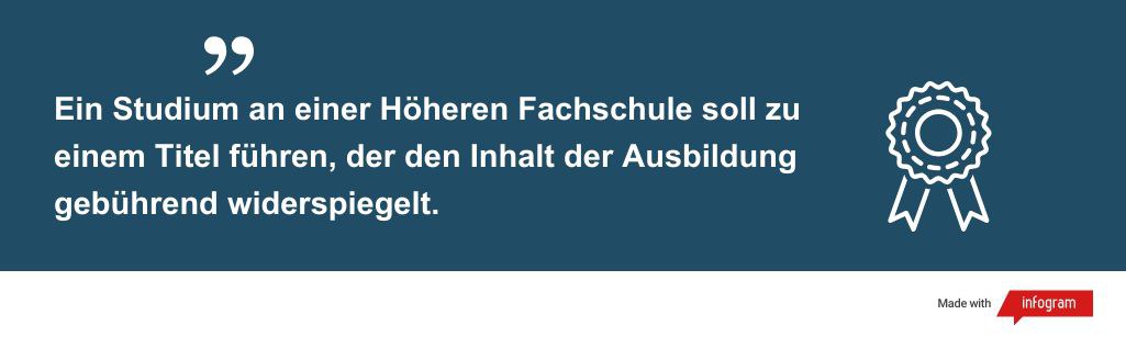 Ein Studium an einer Höheren Fachschule soll zu einem Titel führen, der den Inhalt der Ausbildung gebührend widerspiegelt.